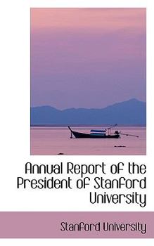 Paperback Annual Report of the President of Stanford University Book