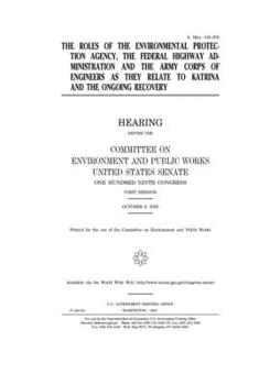 The roles of the Environmental Protection Agency, the Federal Highway Administration, and the Army Corps of Engineers as they relate to Katrina and the ongoing recovery