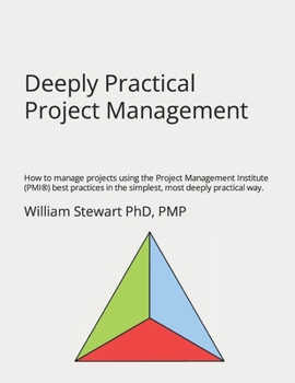 Paperback Deeply Practical Project Management: How to manage projects using the Project Management Institute (PMI(R)) best practices in the simplest, most deepl Book