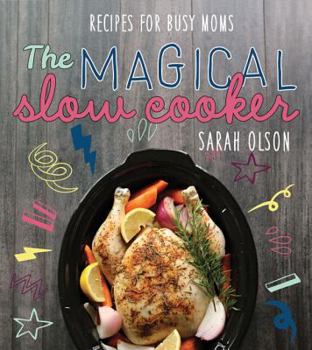 Paperback The Magical Slow Cooker: Recipes for Busy Moms Book
