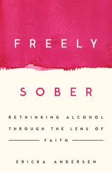 Paperback Freely Sober: Rethinking Alcohol Through the Lens of Faith Book