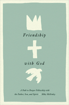 Hardcover Friendship with God: A Path to Deeper Fellowship with the Father, Son, and Spirit Book