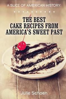Paperback A Slice Of American History: The Best Cake Recipes From America's Sweet Past Book