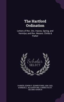 Hardcover The Hartford Ordination: Letters of Rev. Drs. Hawes, Spring, and Vermilye, and Rev. Messrs. Childs & Parker Book