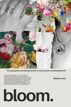 Bloom.: “In every garden, something is buried. In every woman, something blooms.”