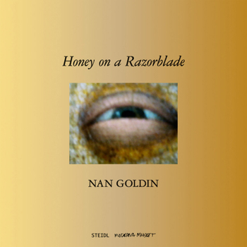 Hardcover Nan Goldin: Honey on a Razor Blade Book