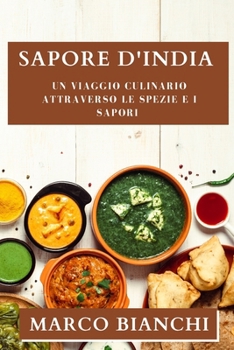 Sapore d'India: Un Viaggio Culinario attraverso le Spezie e i Sapori (Italian Edition)