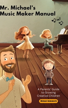 Hardcover Mr. Michael's Music Maker Manual: A Parents' Guide to Growing Creative Children Book
