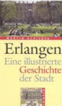 Paperback Erlangen. Eine illustrierte Geschichte der Stadt. [German] Book
