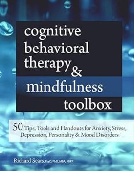 Paperback Cognitive Behavioral Therapy & Mindfulness Toolbox: 50 Tips, Tools and Handouts for Anxiety, Stress, Depression, Personality and Mood Disorders Book
