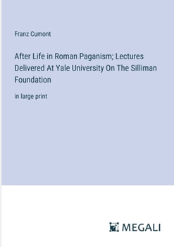 Paperback After Life in Roman Paganism; Lectures Delivered At Yale University On The Silliman Foundation: in large print Book