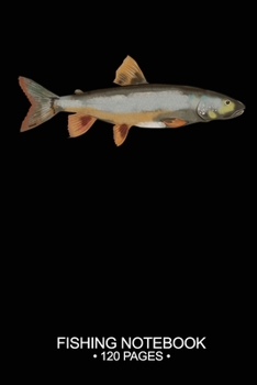 Fishing Notebook 120 Pages: 6"x 9'' Blank Paper Sheets Paperback Log-Book Cool Unique Freshwater Game Fish Saltwater Fly Journal Composition Notes Day Planner Notepad