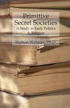 Paperback Primitive Secret Societies: A Study in Early Politics and Religion Book