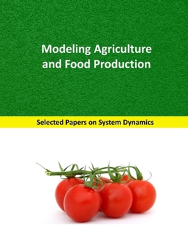 Paperback Modeling Agriculture and Food Production: Selected papers on System Dynamics. A book written by experts for beginners Book