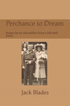 Paperback Perchance to Dream: Poems by an Old Soldier from a Life Well-Lived.... Book