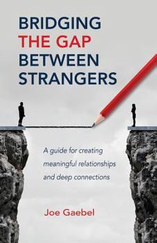 Paperback Bridging the Gap Between Strangers: A Guide for Creating Meaningful Relationships and Deep Connections Book