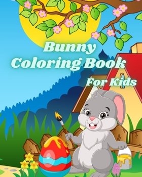 Paperback Bunny Coloring Book for Kids: Cute Easter Rabbits and Easter Eggs Coloring Pages for Toddlers Book