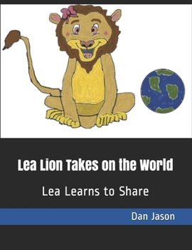 Paperback Lea Lion Takes on the World: Lea Learns to Share Book