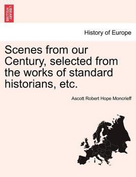 Paperback Scenes from Our Century, Selected from the Works of Standard Historians, Etc. Book