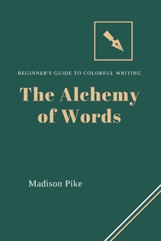 Paperback The Alchemy of Words: Beginner's Guide to Colorful Writing Book