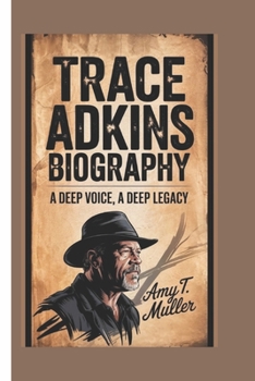 Paperback Trace Adkins Biography: A Deep Voice, A Deep Legacy Book