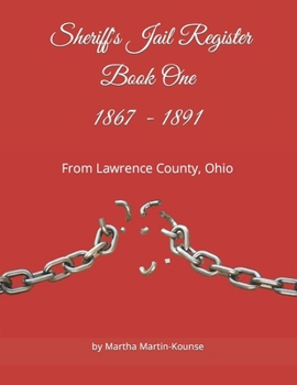 Jail Register 1867 - 1891: From Lawrence County, Ohio