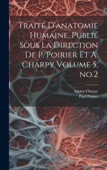 Traité d'anatomie humaine. Publié sous la direction de P. Poirier et A. Charpy Volume 5, no.2