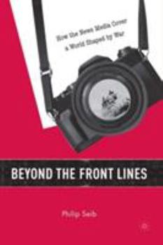 Paperback Beyond the Front Lines: How the News Media Cover a World Shaped by War Book