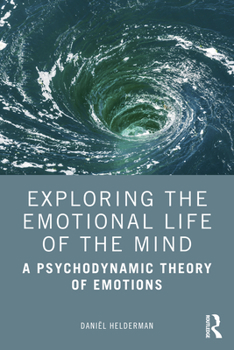 Paperback Exploring the Emotional Life of the Mind: A Psychodynamic Theory of Emotions Book