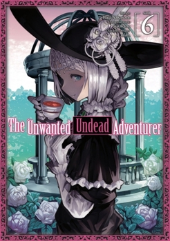 Paperback The Unwanted Undead Adventurer (Manga): Volume 6 Book