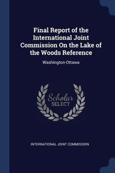 Final Report of the International Joint Commission on the Lake of the Woods Reference: Washington-Ottawa