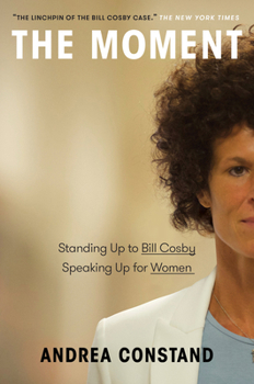 Hardcover The Moment: Standing Up to Bill Cosby, Speaking Up for Women Book