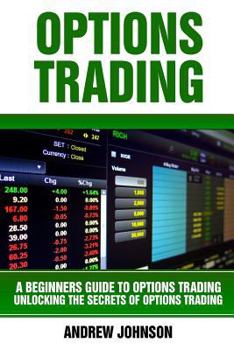 Paperback Options Trading: A Beginners Guide to Option Trading: Unlocking the Secrets of Option Trading Book