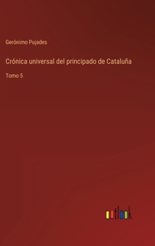 Hardcover Crónica universal del principado de Cataluña: Tomo 5 [Spanish] Book
