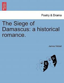 Paperback The Siege of Damascus: a historical romance. Book
