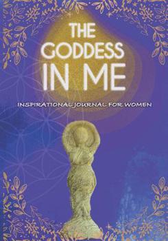 Paperback The Goddess In Me Inspirational Journal For Women: 52 weeks of self discovery journal: Creative Prompts, Inspirational Quotes, Reflective & Creative W Book