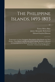 Paperback The Philippine Islands, 1493-1803; Explorations by Early Navigators, Descriptions of the Islands and Their Peoples, Their History and Records of the C Book