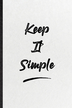 Keep It Simple: Funny Blank Lined Notebook/ Journal For Positive Motivation, Support Faith Belief, Inspirational Saying Unique Special Birthday Gift Idea Modern 6x9 110 Pages