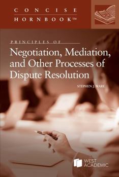 Paperback Principles of Negotiation, Mediation, and Other Processes of Dispute Resolution (Concise Hornbook Series) Book