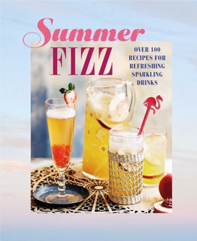 Hardcover Summer Fizz: Over 100 Recipes for Refreshing Sparkling Drinks Book