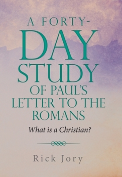 Hardcover A Forty-Day Study of Paul's Letter to the Romans: What is a Christian? Book