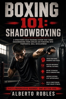 Paperback Boxing 101: Shadowboxing: Master Footwork, Defense, Combinations, Visualization, Conditioning, and Fight IQ with 50 Structured Rounds Book