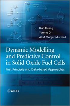 Hardcover Dynamic Modeling and Predictive Control in Solid Oxide Fuel Cells: First Principle and Data-Based Approaches Book