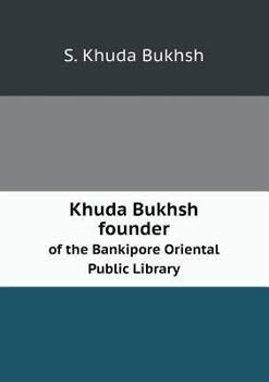 Paperback Khuda Bukhsh founder of the Bankipore Oriental Public Library Book