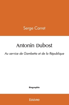 Paperback Antonin Dubost: Au service de Gambetta et de la République [French] Book
