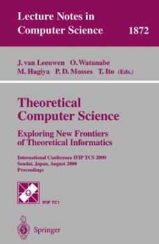 Paperback Theoretical Computer Science: Exploring New Frontiers of Theoretical Informatics: International Conference Ifip Tcs 2000 Sendai, Japan, August 17-19, Book