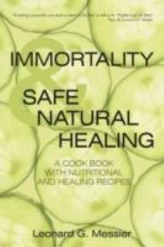 Paperback Immortality & Safe Natural Healing: A Cook Book with Nutritional and Healing Recipes Book
