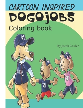 Paperback Cartoon Inspired DOGOJOBS: Coloring book: coloring book pages-coloring dogs pages-coloring book for kids 4-8 8-12- silly hillarious dogs- fun col Book
