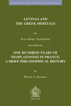 Paperback Levinas and the Greek Heritage Followed by One Hundred Years of Neoplatonism in France: A Brief Philosophical History Book