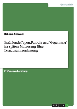 Paperback Erzählende Typen, Parodie und 'Gegensang' im späten Minnesang. Eine Lernzusammenfassung [German] Book